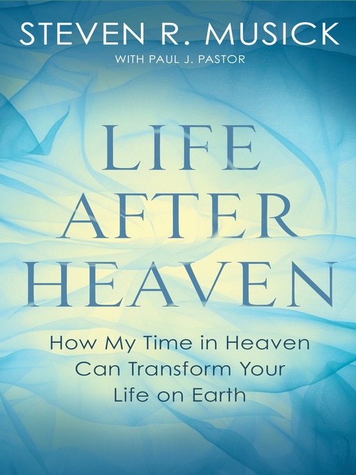 Title details for Life After Heaven by Steven R. Musick - Available